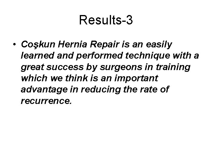 Results-3 • Coşkun Hernia Repair is an easily learned and performed technique with a