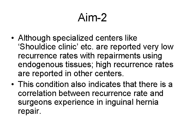 Aim-2 • Although specialized centers like ‘Shouldice clinic’ etc. are reported very low recurrence