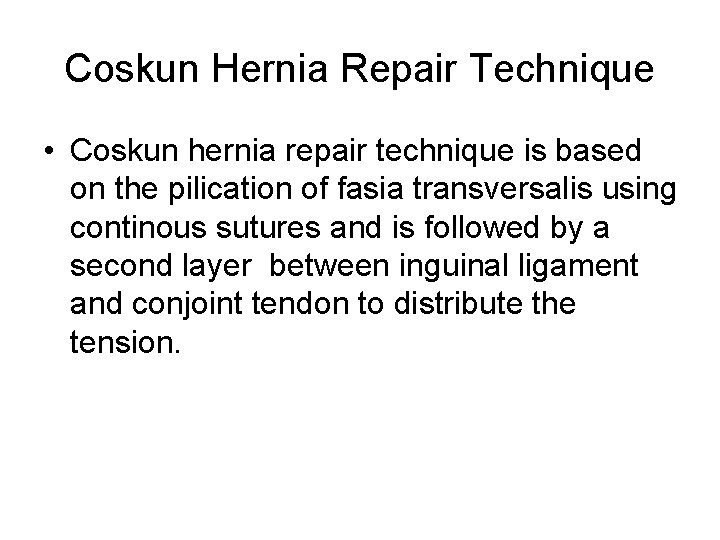 Coskun Hernia Repair Technique • Coskun hernia repair technique is based on the pilication