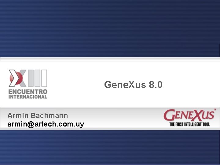 Gene. Xus 8. 0 Armin Bachmann armin@artech. com. uy 