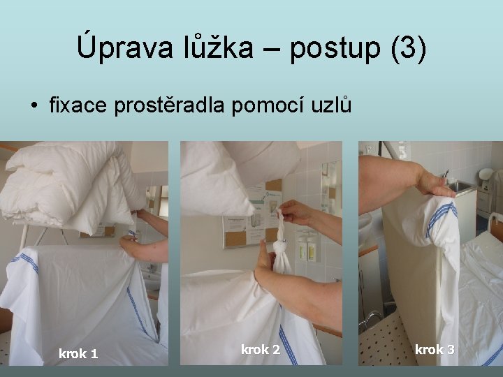 Úprava lůžka – postup (3) • fixace prostěradla pomocí uzlů krok 1 krok 2