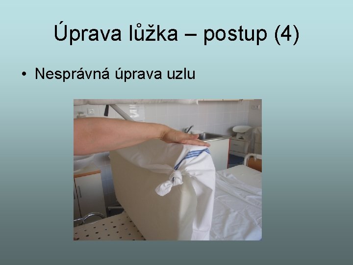 Úprava lůžka – postup (4) • Nesprávná úprava uzlu 