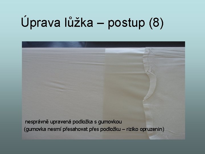 Úprava lůžka – postup (8) nesprávně upravená podložka s gumovkou (gumovka nesmí přesahovat přes