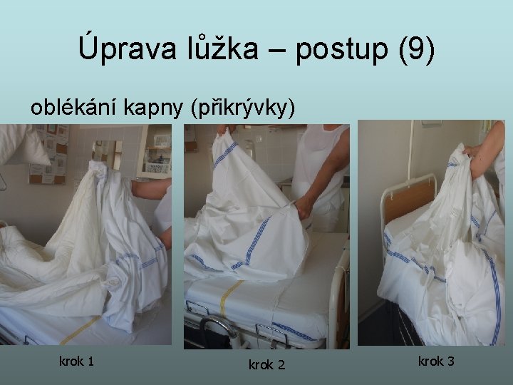 Úprava lůžka – postup (9) oblékání kapny (přikrývky) krok 1 krok 2 krok 3