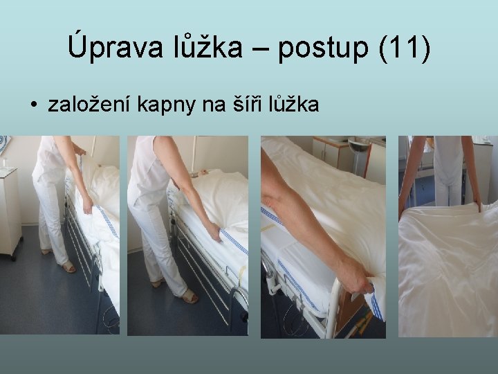 Úprava lůžka – postup (11) • založení kapny na šíři lůžka 