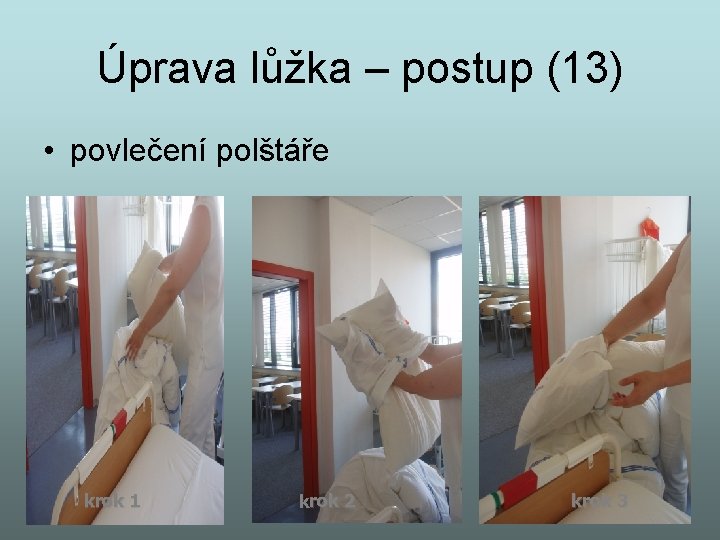 Úprava lůžka – postup (13) • povlečení polštáře krok 1 krok 2 krok 3