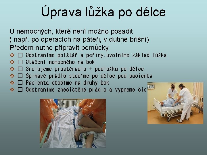 Úprava lůžka po délce U nemocných, které není možno posadit ( např. po operacích Úprava lůžka po délce U nemocných, které není možno posadit ( např. po operacích