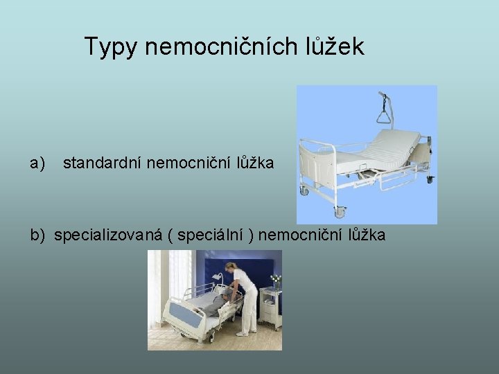 Typy nemocničních lůžek a) standardní nemocniční lůžka b) specializovaná ( speciální ) nemocniční lůžka