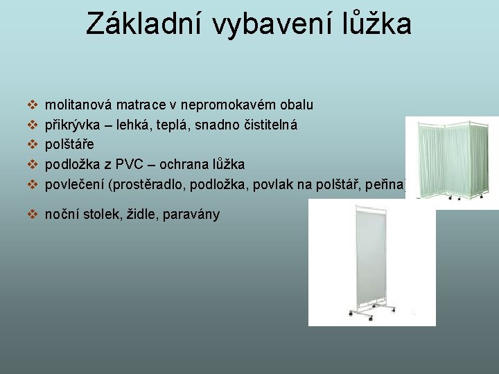 Základní vybavení lůžka v v v molitanová matrace v nepromokavém obalu přikrývka – lehká,