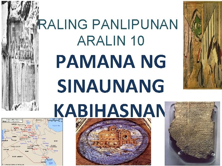 ARALING PANLIPUNAN III ARALIN 10 PAMANA NG SINAUNANG KABIHASNAN 