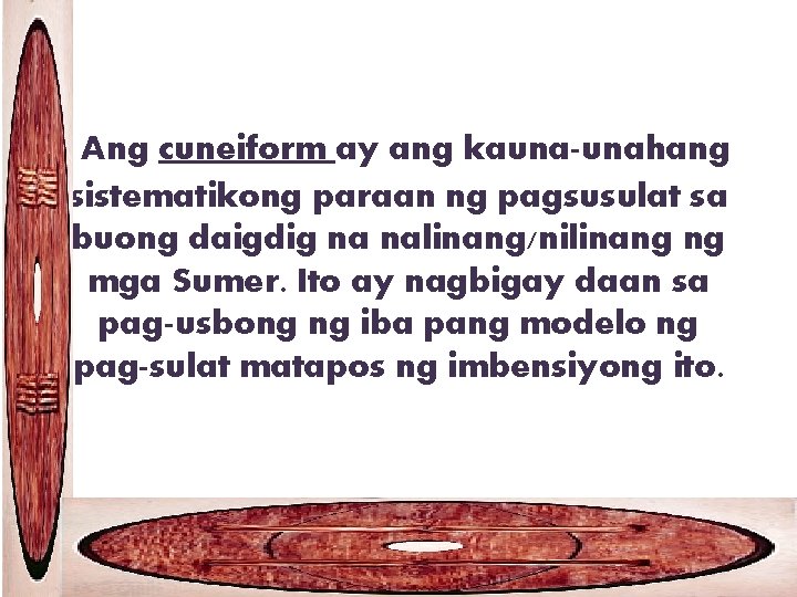 Ang cuneiform ay ang kauna-unahang sistematikong paraan ng pagsusulat sa buong daigdig na nalinang/nilinang