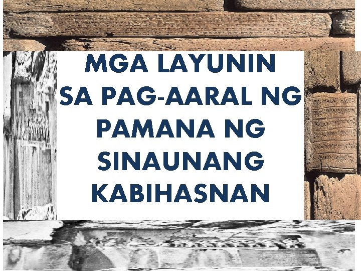 MGA LAYUNIN SA PAG-AARAL NG PAMANA NG SINAUNANG KABIHASNAN 