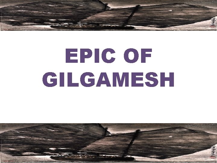 EPIC OF GILGAMESH 