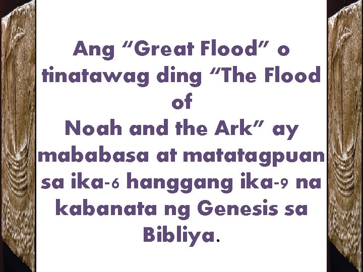 Ang “Great Flood” o tinatawag ding “The Flood of Noah and the Ark” ay