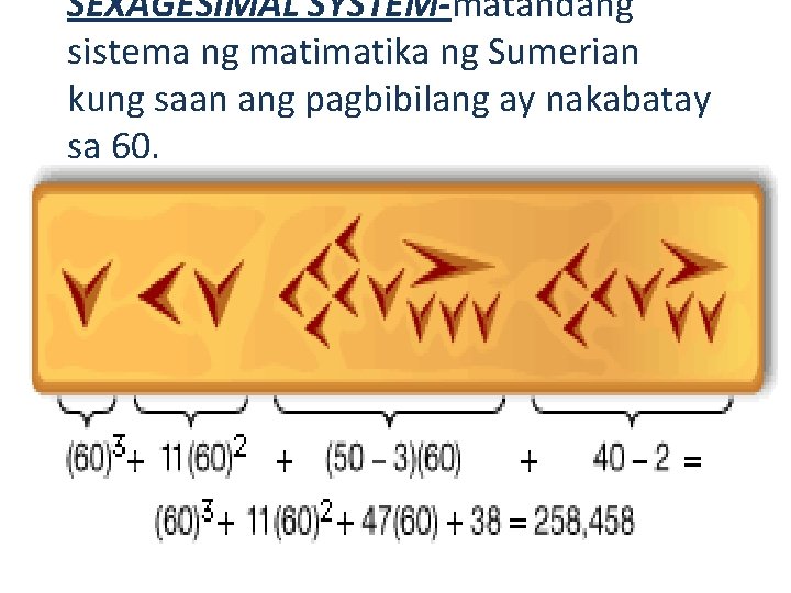 SEXAGESIMAL SYSTEM-matandang sistema ng matika ng Sumerian kung saan ang pagbibilang ay nakabatay sa