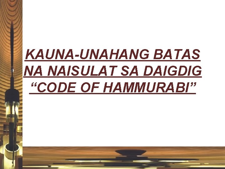 KAUNA-UNAHANG BATAS NA NAISULAT SA DAIGDIG “CODE OF HAMMURABI” 