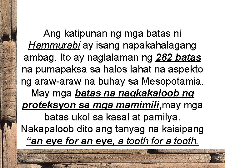 Ang katipunan ng mga batas ni Hammurabi ay isang napakahalagang ambag. Ito ay naglalaman