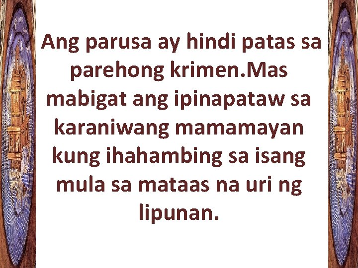 Ang parusa ay hindi patas sa parehong krimen. Mas mabigat ang ipinapataw sa karaniwang