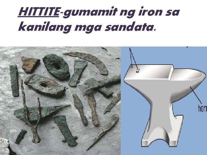 HITTITE-gumamit ng iron sa kanilang mga sandata. 