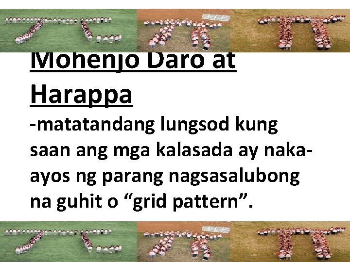 Mohenjo Daro at Harappa -matatandang lungsod kung saan ang mga kalasada ay nakaayos ng