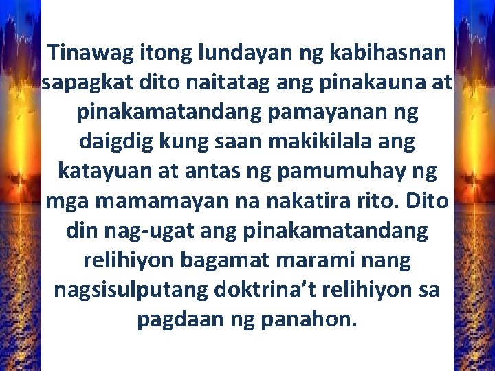 Tinawag itong lundayan ng kabihasnan sapagkat dito naitatag ang pinakauna at pinakamatandang pamayanan ng