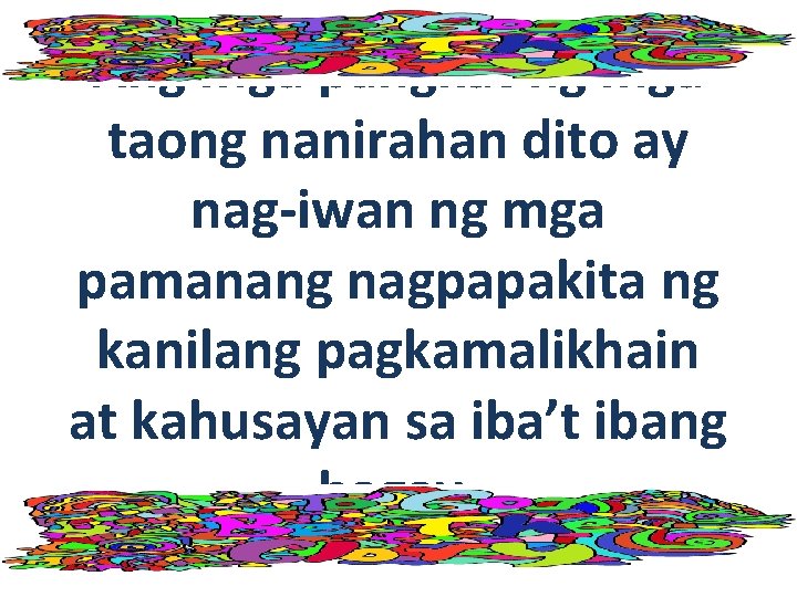 Ang mga pangkat ng mga taong nanirahan dito ay nag-iwan ng mga pamanang nagpapakita