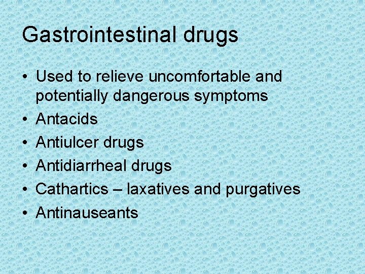 Gastrointestinal drugs • Used to relieve uncomfortable and potentially dangerous symptoms • Antacids •