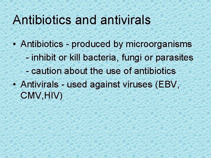 Antibiotics and antivirals • Antibiotics - produced by microorganisms - inhibit or kill bacteria,