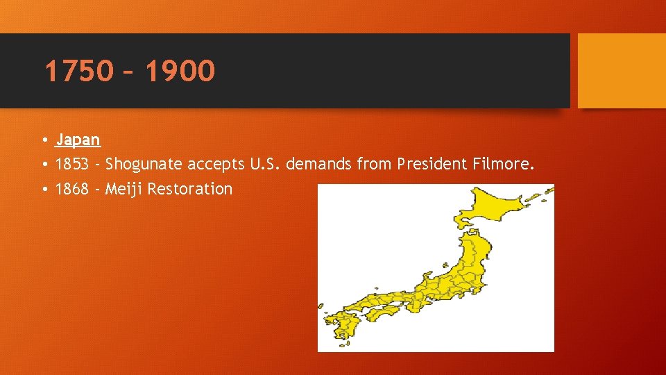 1750 – 1900 • Japan • 1853 - Shogunate accepts U. S. demands from