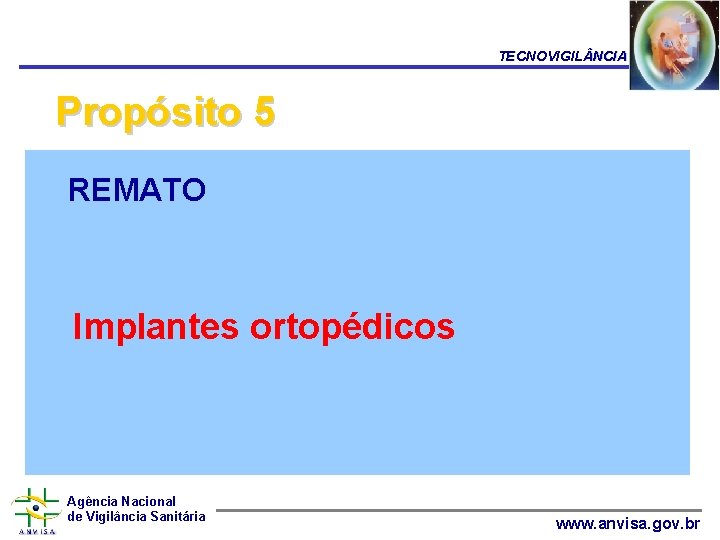 TECNOVIGIL NCIA Propósito 5 REMATO Implantes ortopédicos Agência Nacional de Vigilância Sanitária www. anvisa.