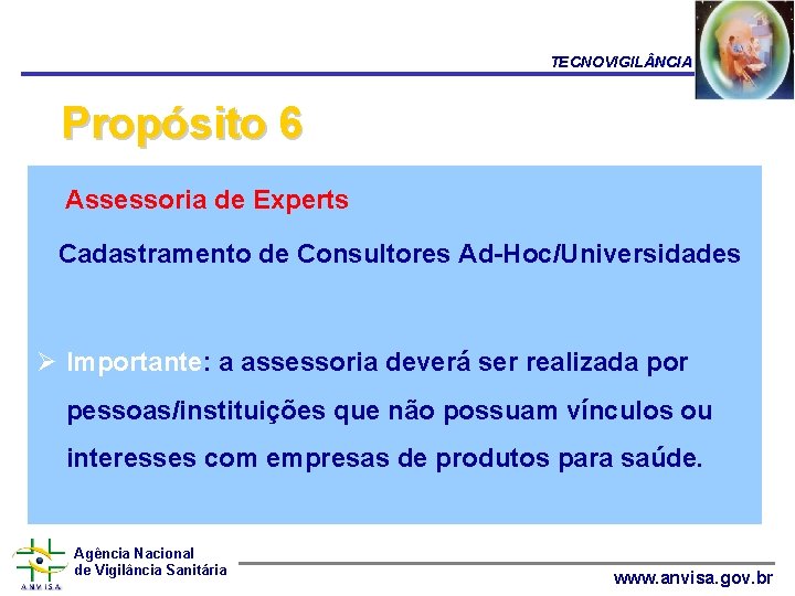 TECNOVIGIL NCIA Propósito 6 Assessoria de Experts Cadastramento de Consultores Ad-Hoc/Universidades Ø Importante: a