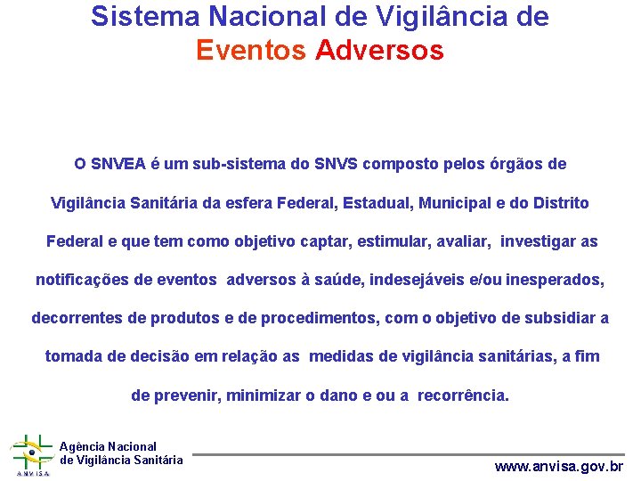 Sistema Nacional de Vigilância de Eventos Adversos SNVEA O SNVEA é um sub-sistema do