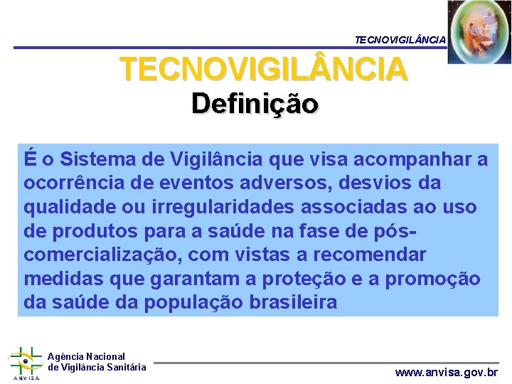 TECNOVIGIL NCIA Definição É o Sistema de Vigilância que visa acompanhar a ocorrência de