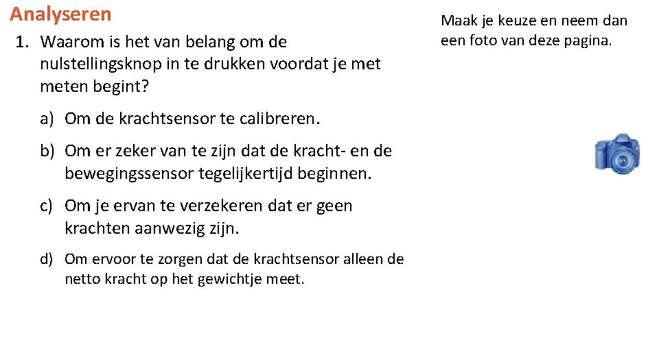 Analyseren 1. Waarom is het van belang om de nulstellingsknop in te drukken voordat