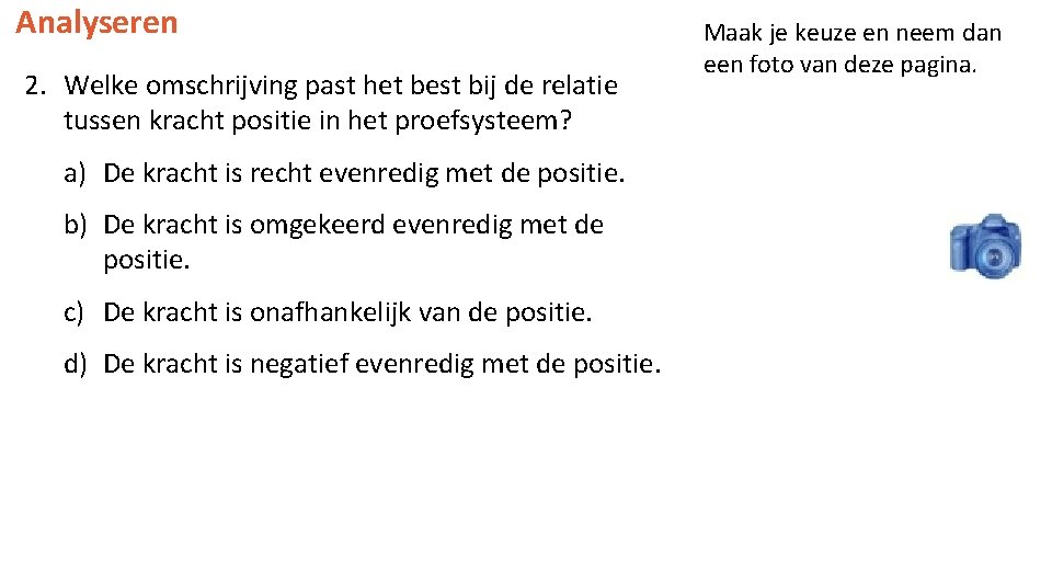 Analyseren 2. Welke omschrijving past het best bij de relatie tussen kracht positie in