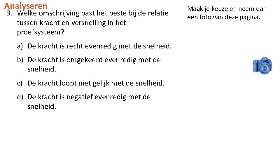 Analyseren 3. Welke omschrijving past het beste bij de relatie tussen kracht en versnelling