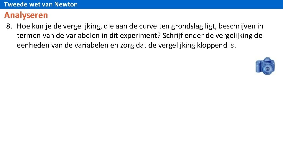 Tweede wet van Newton Analyseren 8. Hoe kun je de vergelijking, die aan de