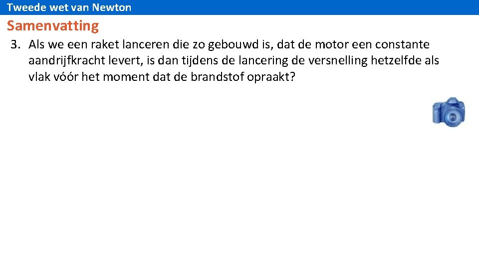 Tweede wet van Newton Samenvatting 3. Als we een raket lanceren die zo gebouwd