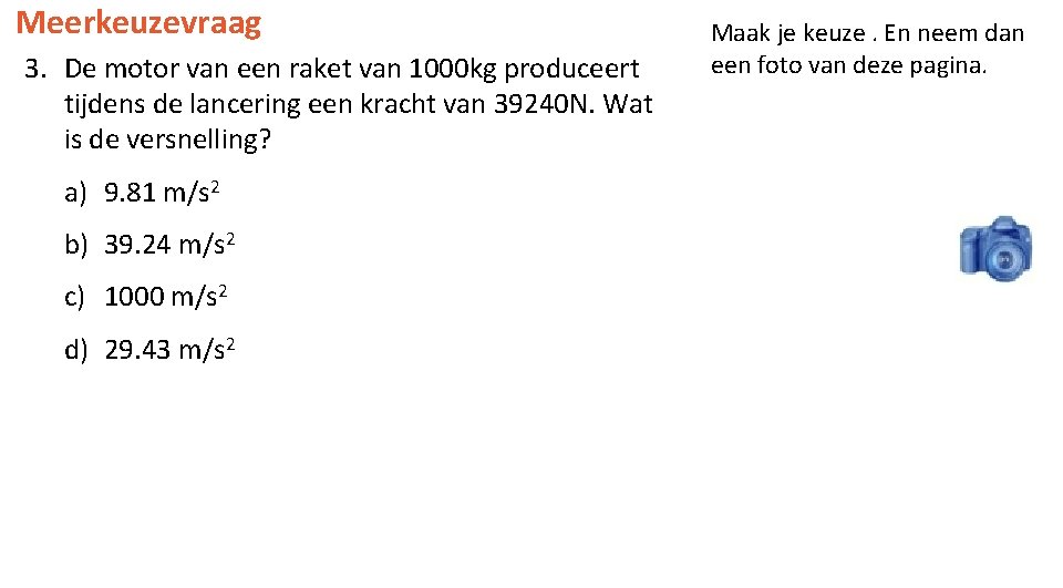 Meerkeuzevraag 3. De motor van een raket van 1000 kg produceert tijdens de lancering