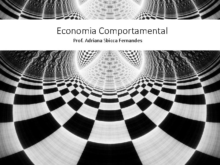 Economia Comportamental Prof. Adriana Sbicca Fernandes 