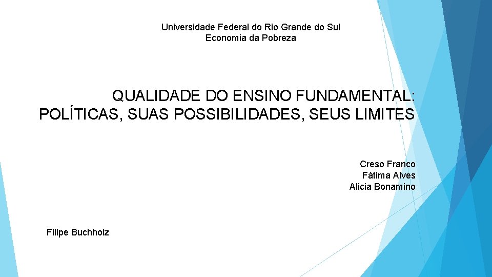 Universidade Federal do Rio Grande do Sul Economia da Pobreza QUALIDADE DO ENSINO FUNDAMENTAL: