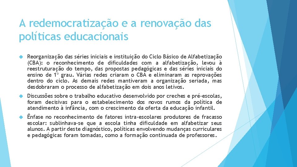 A redemocratização e a renovação das políticas educacionais Reorganização das séries iniciais e instituição