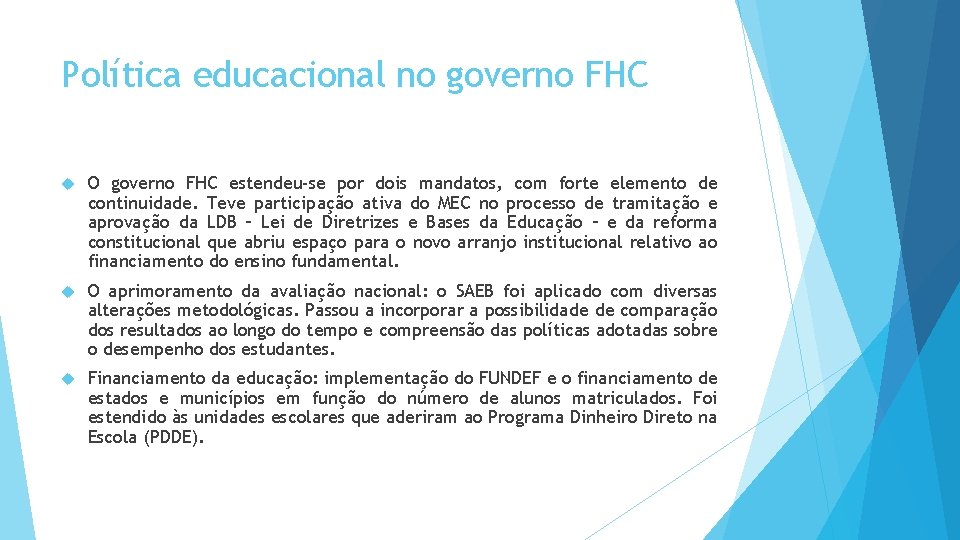 Política educacional no governo FHC O governo FHC estendeu-se por dois mandatos, com forte