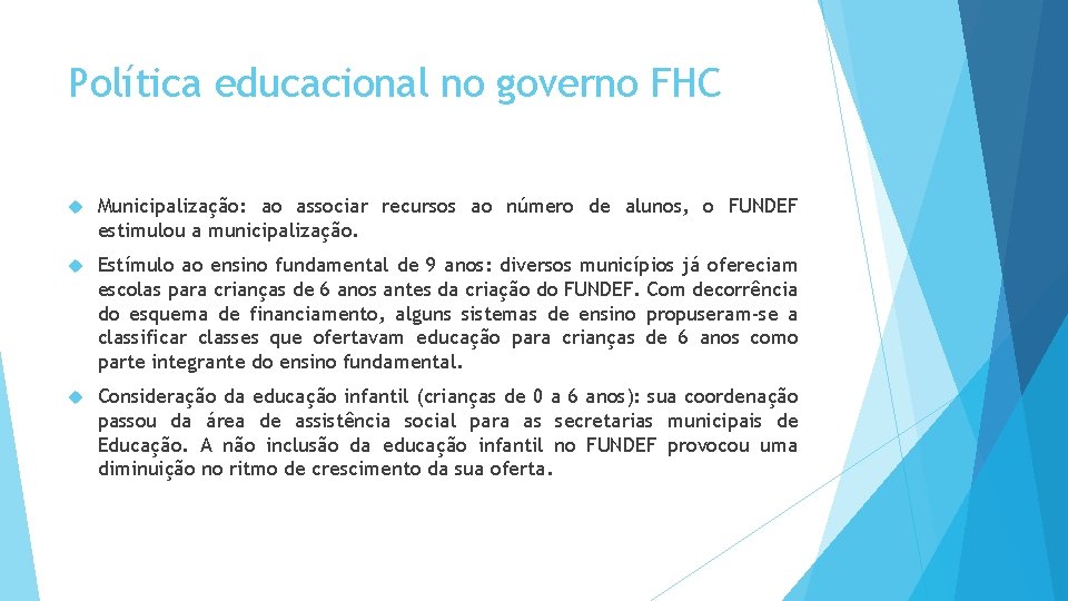 Política educacional no governo FHC Municipalização: ao associar recursos ao número de alunos, o