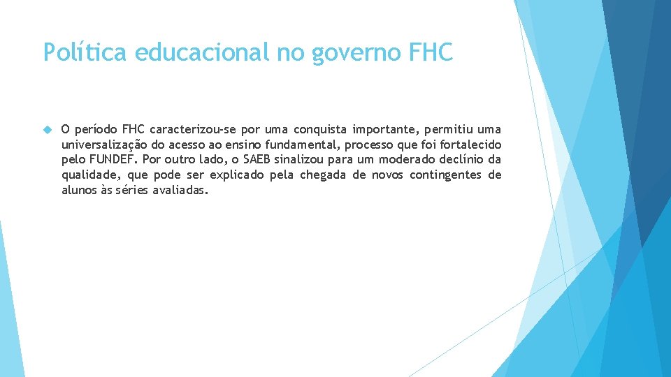 Política educacional no governo FHC O período FHC caracterizou-se por uma conquista importante, permitiu