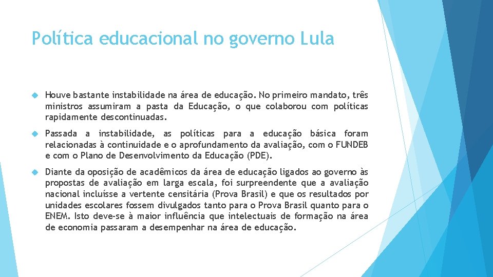Política educacional no governo Lula Houve bastante instabilidade na área de educação. No primeiro