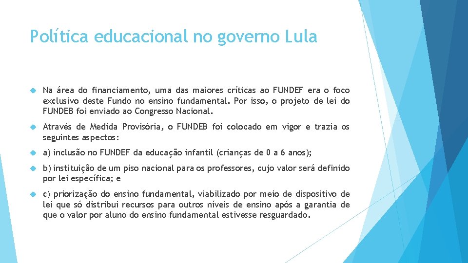 Política educacional no governo Lula Na área do financiamento, uma das maiores críticas ao