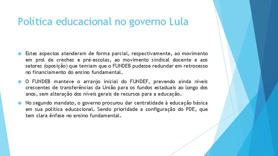 Política educacional no governo Lula Estes aspectos atenderam de forma parcial, respectivamente, ao movimento