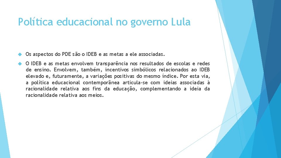Política educacional no governo Lula Os aspectos do PDE são o IDEB e as