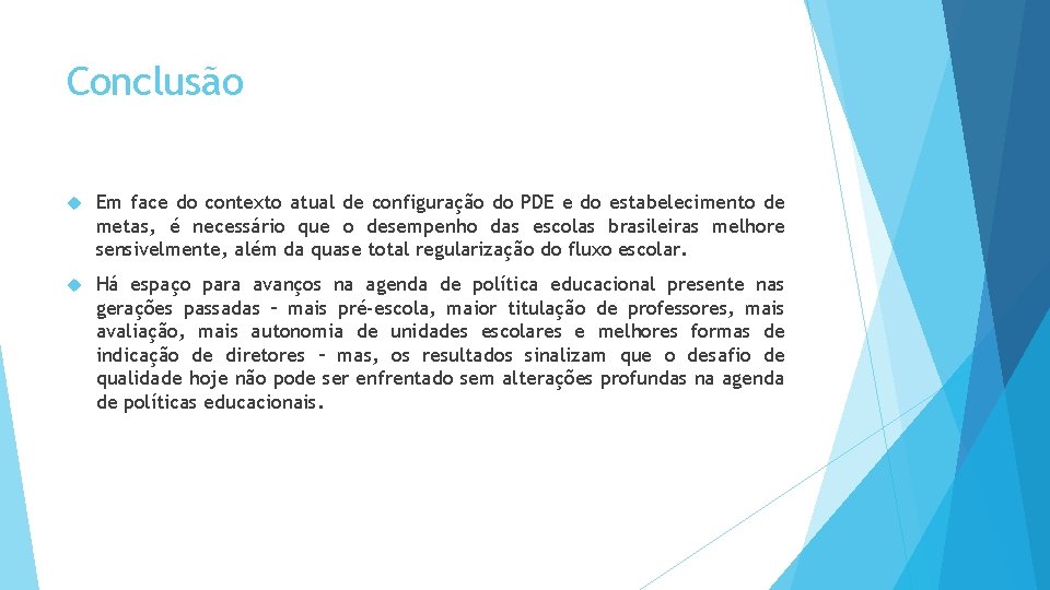 Conclusão Em face do contexto atual de configuração do PDE e do estabelecimento de